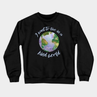 I want to live in a kind world (light blue text) Crewneck Sweatshirt